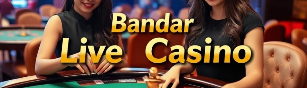 Bandar Live Casino Resmi: Nikmati Pengalaman Taruhan Premium